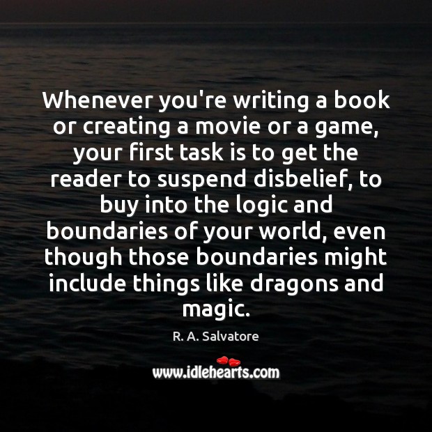 Whenever you’re writing a book or creating a movie or a game, R. A. Salvatore Picture Quote