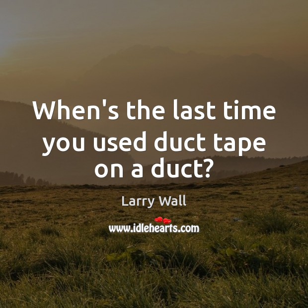 When’s the last time you used duct tape on a duct? Image