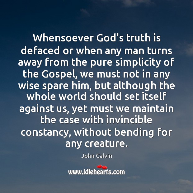 Whensoever God’s truth is defaced or when any man turns away from John Calvin Picture Quote