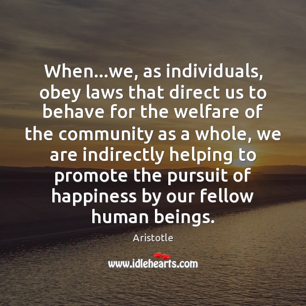 When…we, as individuals, obey laws that direct us to behave for Aristotle Picture Quote