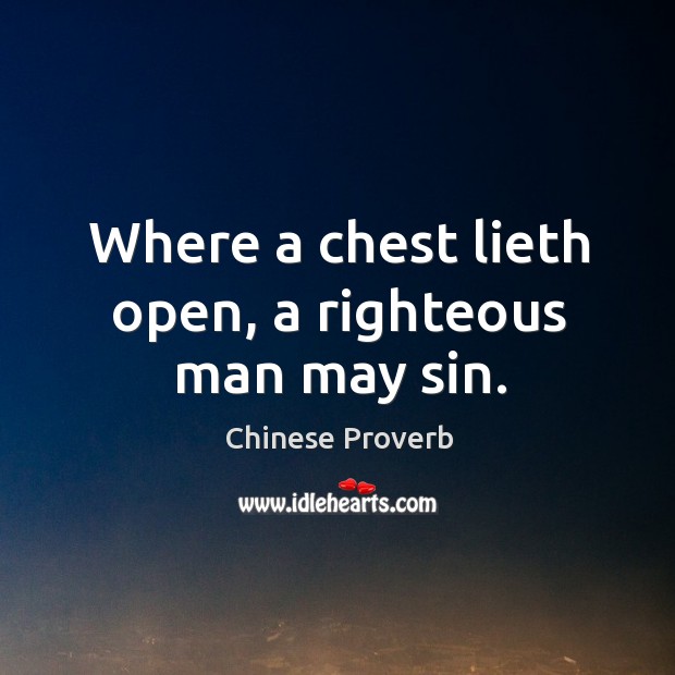 Where a chest lieth open, a righteous man may sin. Chinese Proverbs Image