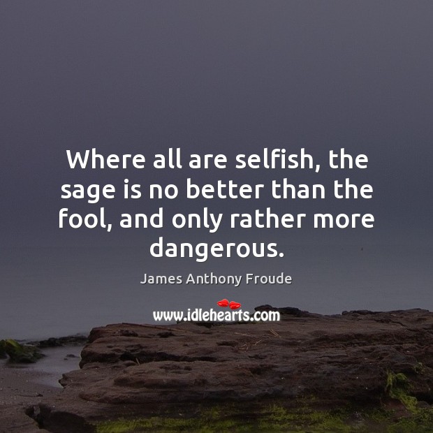 Where all are selfish, the sage is no better than the fool, Image