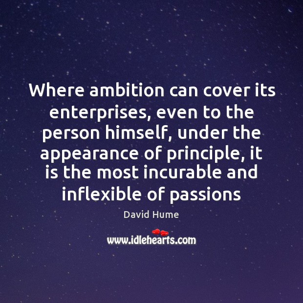 Where ambition can cover its enterprises, even to the person himself, under David Hume Picture Quote