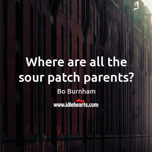 Where are all the sour patch parents? Image