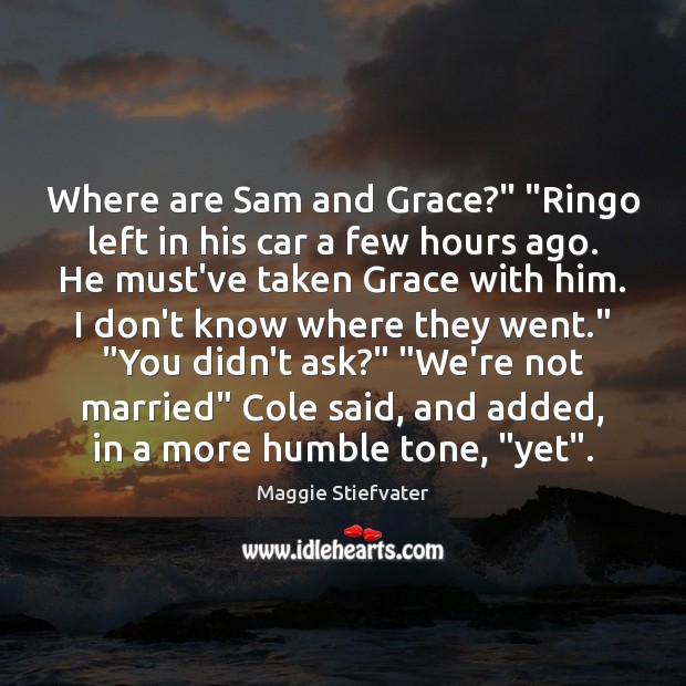 Where are Sam and Grace?” “Ringo left in his car a few Image