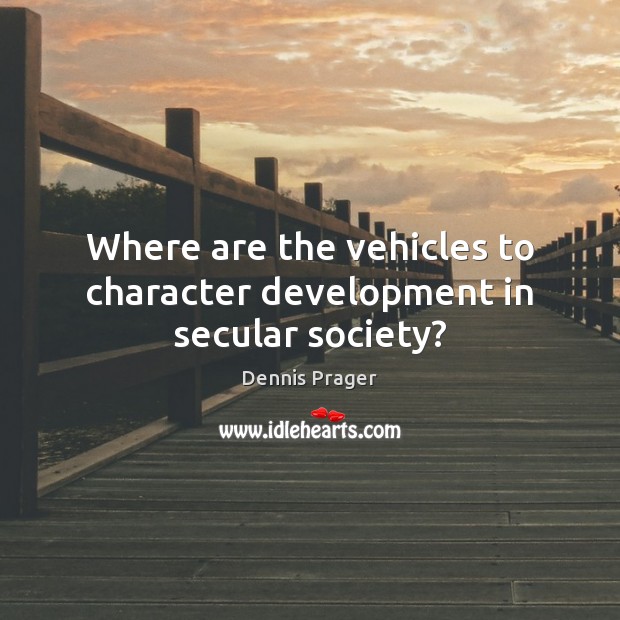 Where are the vehicles to character development in secular society? Image