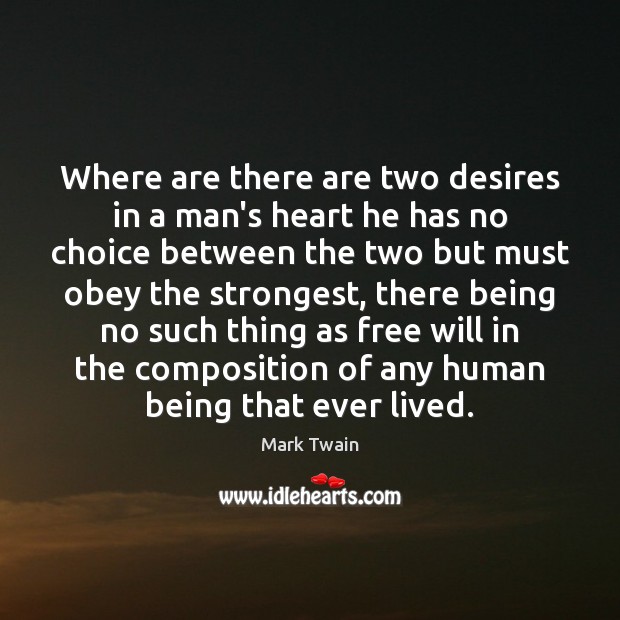 Where are there are two desires in a man’s heart he has Mark Twain Picture Quote