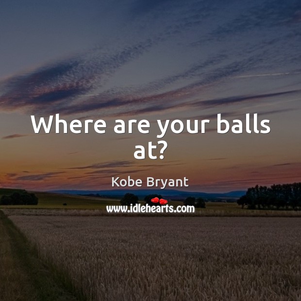 Where are your balls at? Image