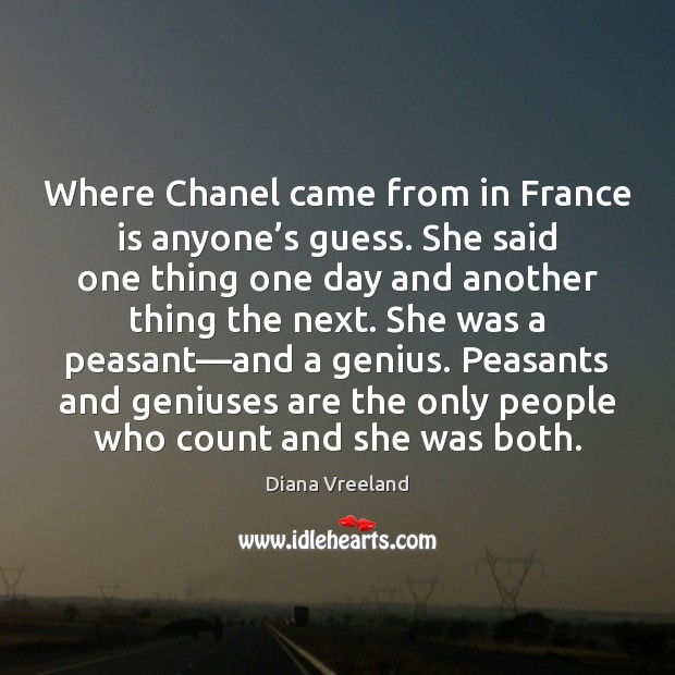 Where Chanel came from in France is anyone’s guess. She said Diana Vreeland Picture Quote
