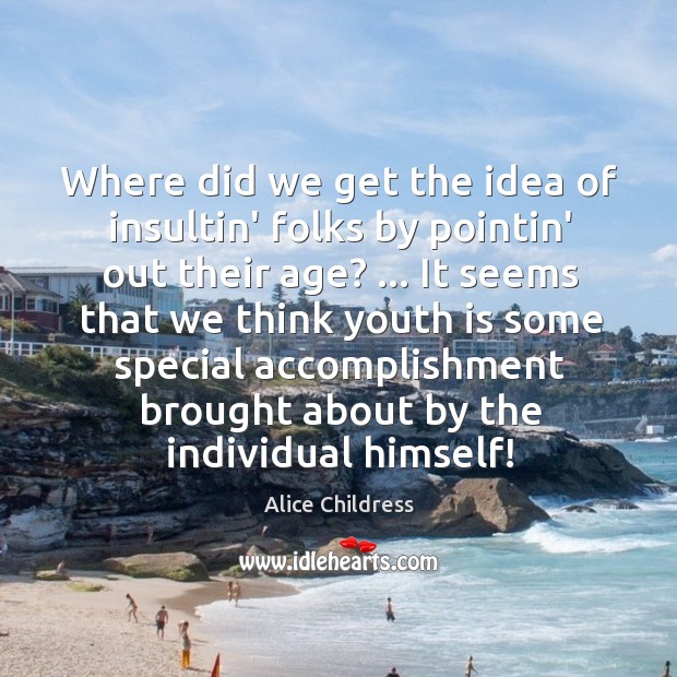Where did we get the idea of insultin’ folks by pointin’ out Alice Childress Picture Quote