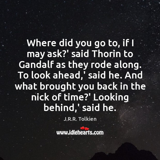 Where did you go to, if I may ask?’ said Thorin Image