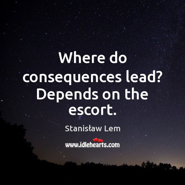Where do consequences lead? Depends on the escort. Image