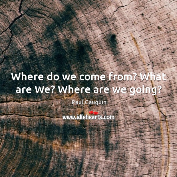 Where do we come from? What are We? Where are we going? Image
