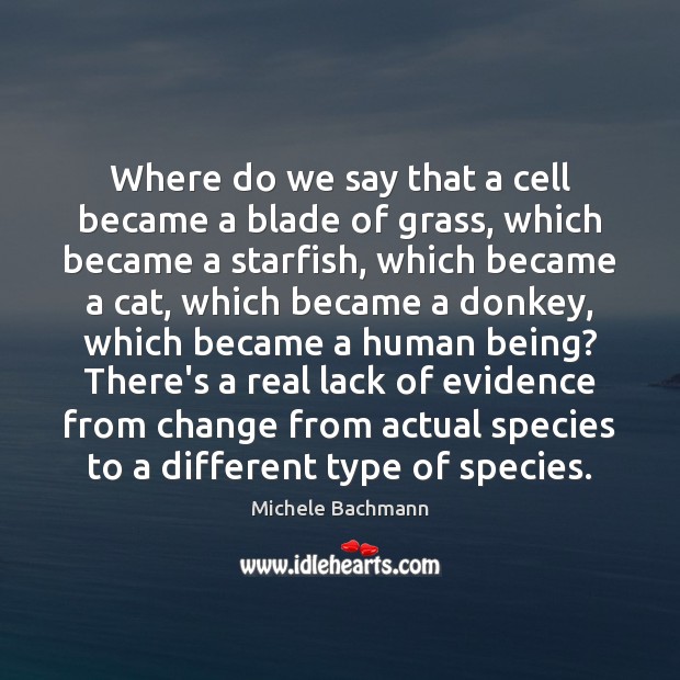 Where do we say that a cell became a blade of grass, Michele Bachmann Picture Quote