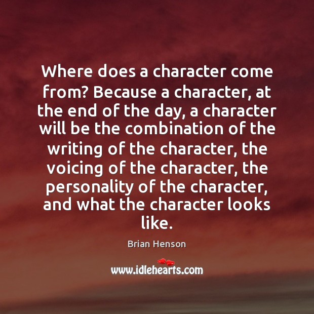 Where does a character come from? Because a character, at the end Brian Henson Picture Quote
