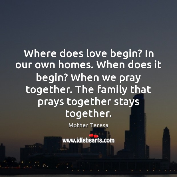 Where does love begin? In our own homes. When does it begin? Image