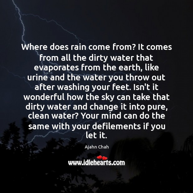 Where does rain come from? It comes from all the dirty water Ajahn Chah Picture Quote