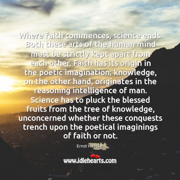 Where faith commences, science ends. Both these arts of the human mind Image