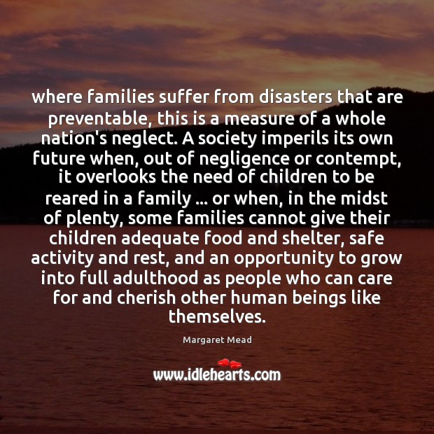 Where families suffer from disasters that are preventable, this is a measure Margaret Mead Picture Quote