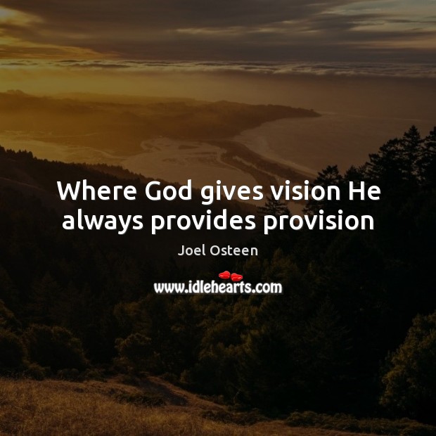 Where God gives vision He always provides provision God Quotes Image
