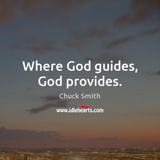 Where God guides, God provides. Chuck Smith Picture Quote