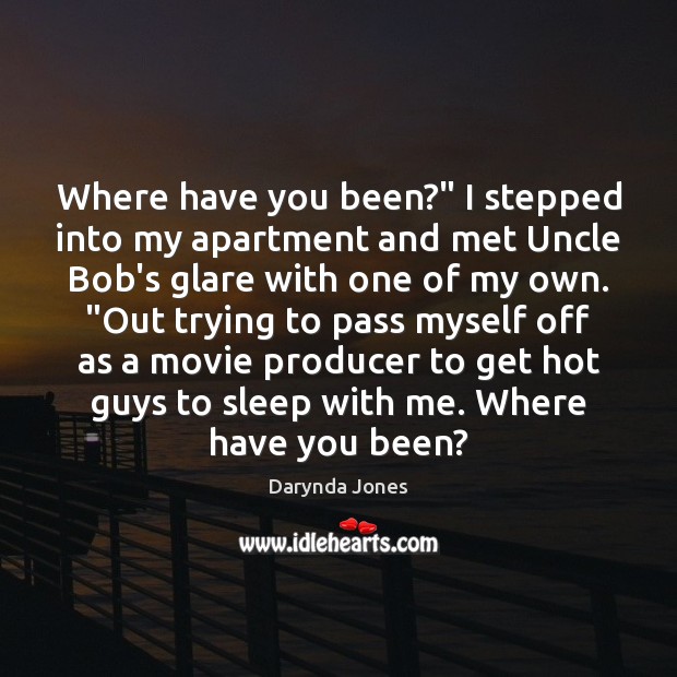 Where have you been?” I stepped into my apartment and met Uncle Darynda Jones Picture Quote