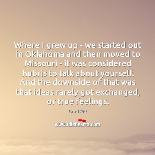 Where I grew up – we started out in Oklahoma and then Brad Pitt Picture Quote