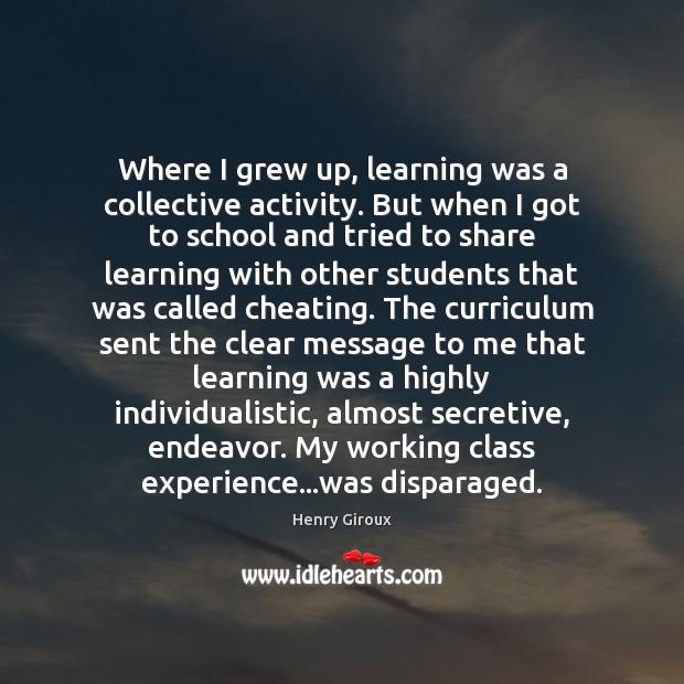 Where I grew up, learning was a collective activity. But when I Cheating Quotes Image