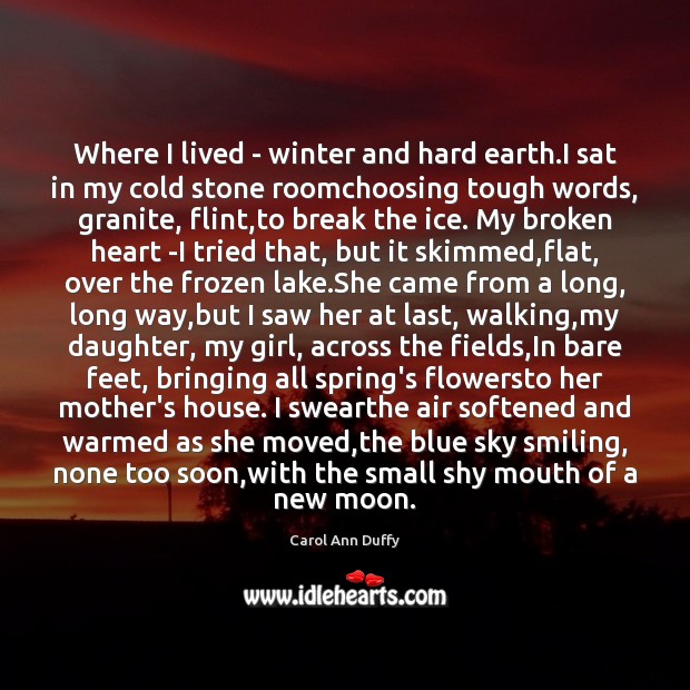 Where I lived – winter and hard earth.I sat in my Broken Heart Quotes Image