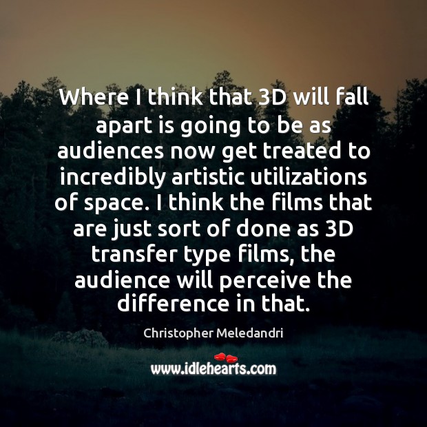 Where I think that 3D will fall apart is going to be Christopher Meledandri Picture Quote