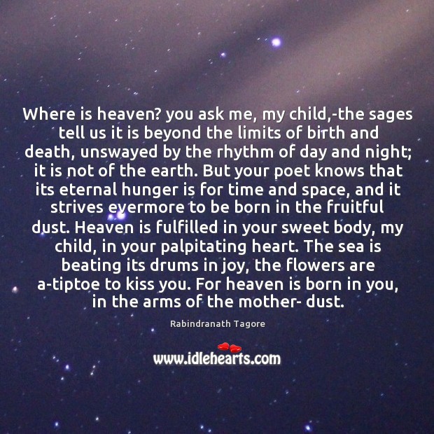 Where is heaven? you ask me, my child,-the sages tell us Hunger Quotes Image