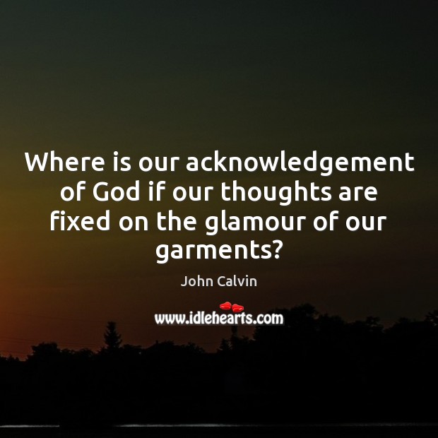 Where is our acknowledgement of God if our thoughts are fixed on Image