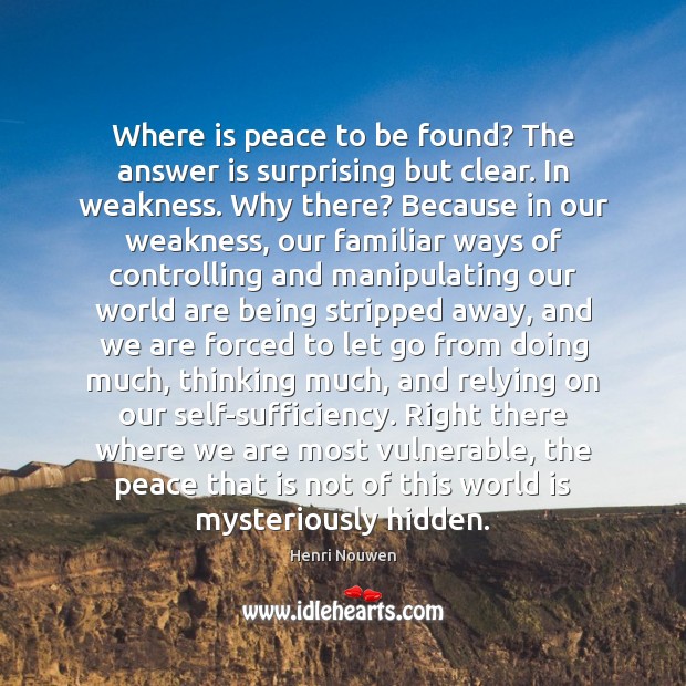 Where is peace to be found? The answer is surprising but clear. Hidden Quotes Image
