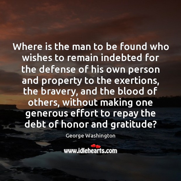 Where is the man to be found who wishes to remain indebted George Washington Picture Quote