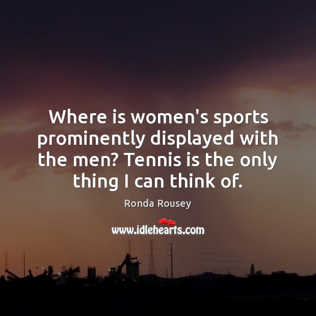 Where is women’s sports prominently displayed with the men? Tennis is the 
