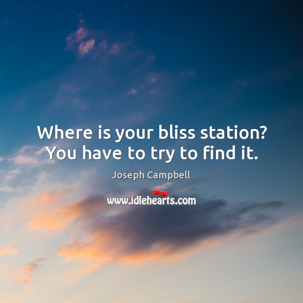 Where is your bliss station? You have to try to find it. Image