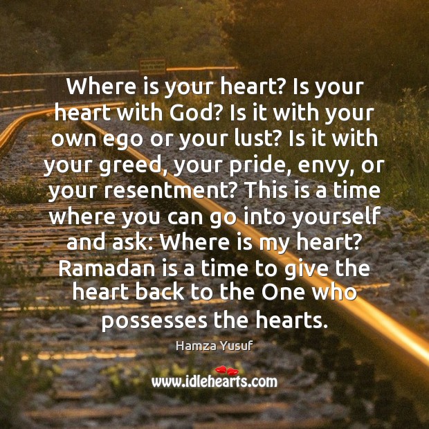 Where is your heart? Is your heart with God? Is it with Ramadan Quotes Image