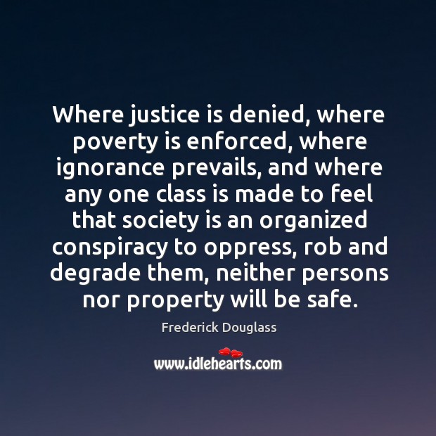 Where justice is denied, where poverty is enforced, where ignorance prevails Stay Safe Quotes Image