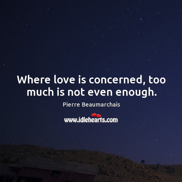 Where love is concerned, too much is not even enough. Image