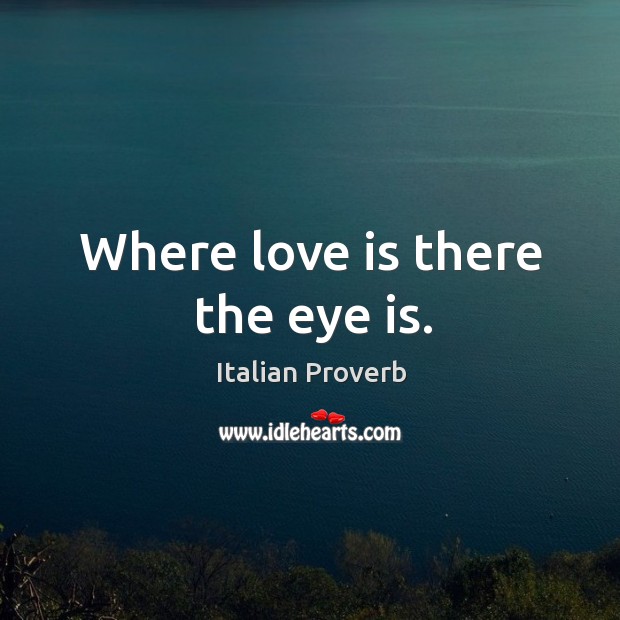 Where love is there the eye is. Image