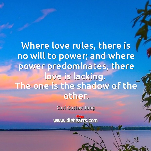Where love rules, there is no will to power; and where power predominates Carl Gustav Jung Picture Quote