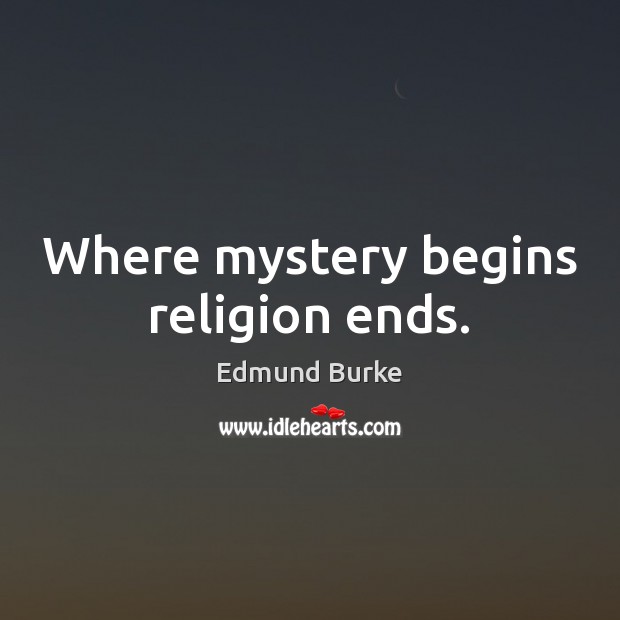 Where mystery begins religion ends. Image