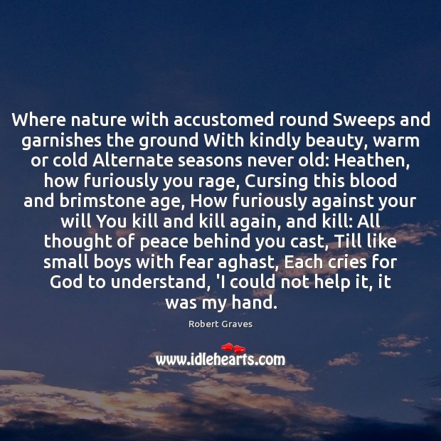 Where nature with accustomed round Sweeps and garnishes the ground With kindly Robert Graves Picture Quote