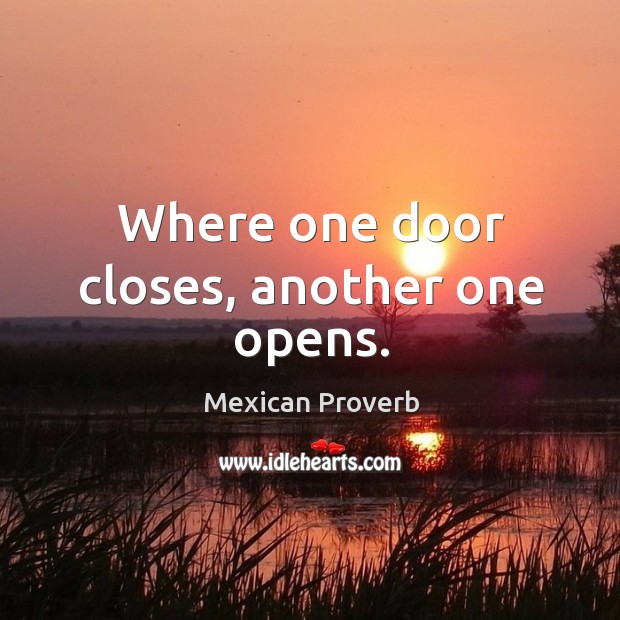 Where one door closes, another one opens. Mexican Proverbs Image