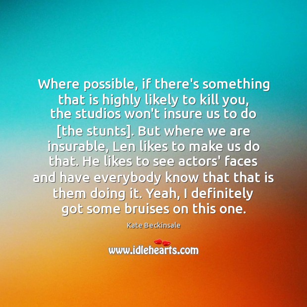 Where possible, if there’s something that is highly likely to kill you, Kate Beckinsale Picture Quote