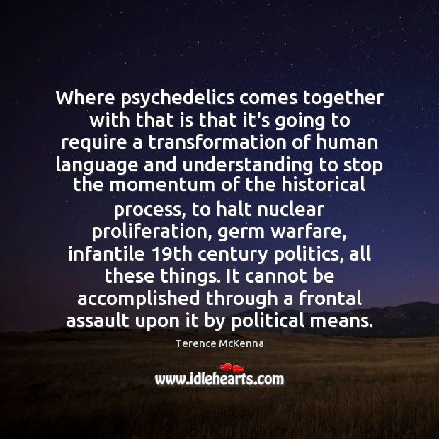 Where psychedelics comes together with that is that it’s going to require Terence McKenna Picture Quote