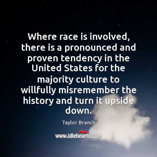 Where race is involved, there is a pronounced and proven tendency in Taylor Branch Picture Quote