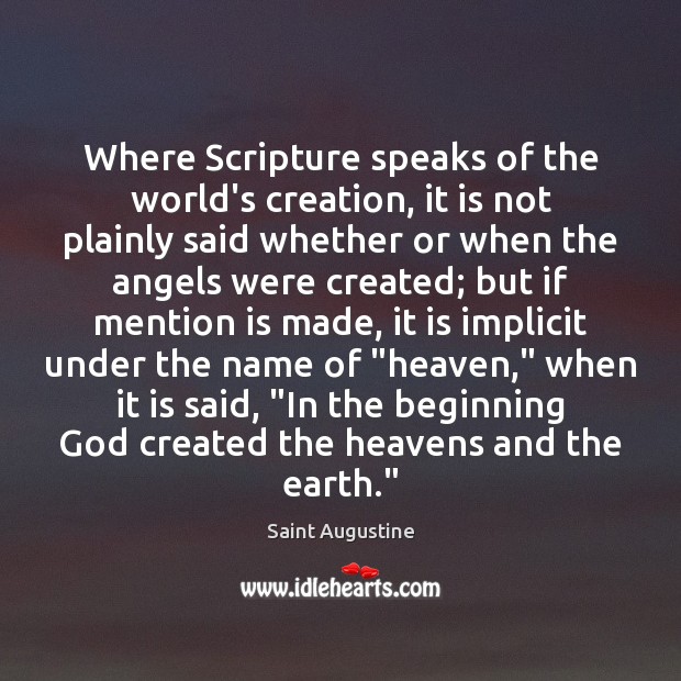 Where Scripture speaks of the world’s creation, it is not plainly said Saint Augustine Picture Quote
