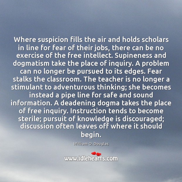 Where suspicion fills the air and holds scholars in line for fear Knowledge Quotes Image