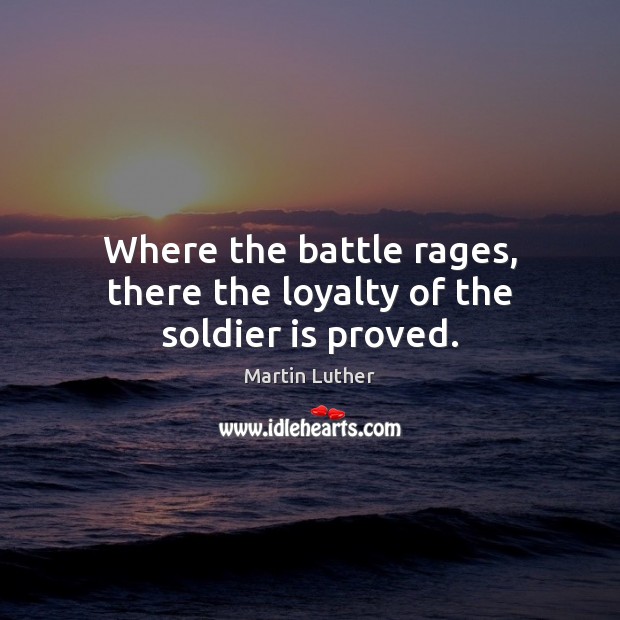 Where the battle rages, there the loyalty of the soldier is proved. Image